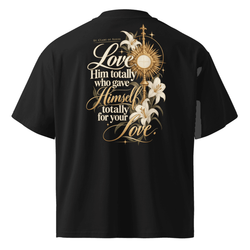 Back — Love Him totally who gave Himself totally for your love, St. Clare of Assisi, with a monstrance and lilies