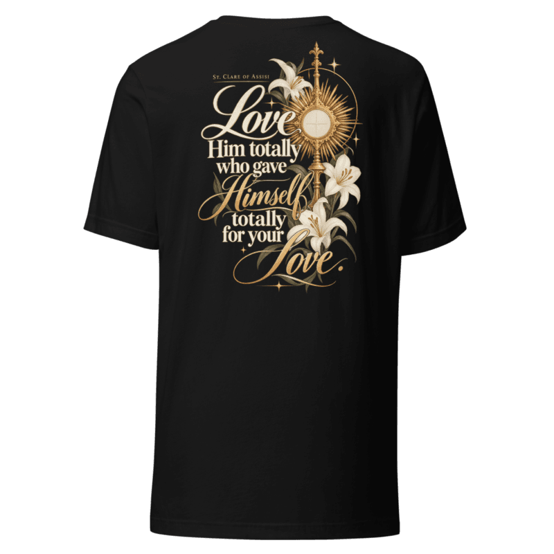 Back — Love Him totally who gave Himself totally for your love, St. Clare of Assisi, with a monstrance and lilies
